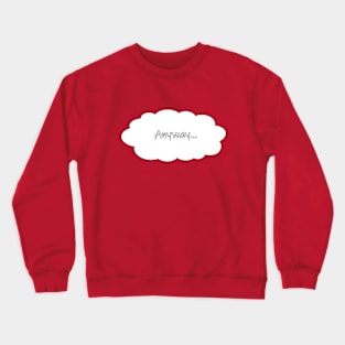 Anyway Speech Bubble Crewneck Sweatshirt